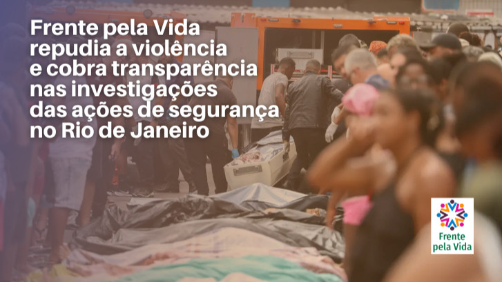  Frente pela Vida repudia a violência e cobra transparência nas investigações das ações de segurança no Rio de Janeiro