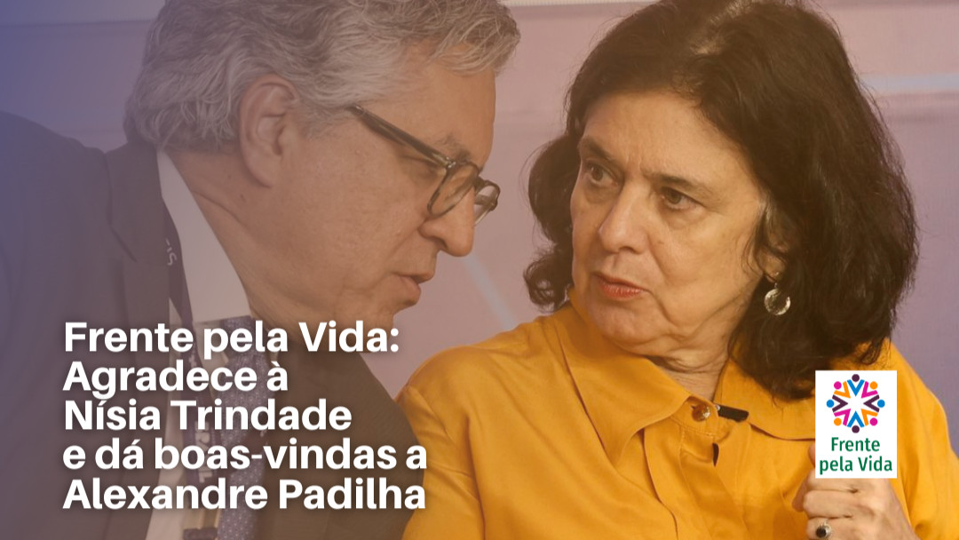  Frente pela Vida: Agradece à Nísia Trindade e dá boas-vindas a Alexandre Padilha