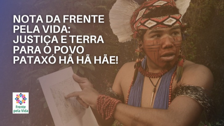  Nota da Frente Pela Vida: justiça e terra para o povo Pataxó Hã Hã Hãe!