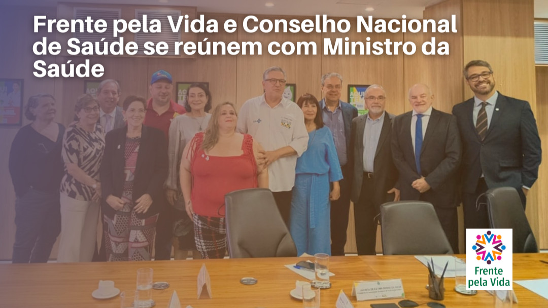  Frente pela Vida e Conselho Nacional de Saúde se reúnem com Ministro da Saúde