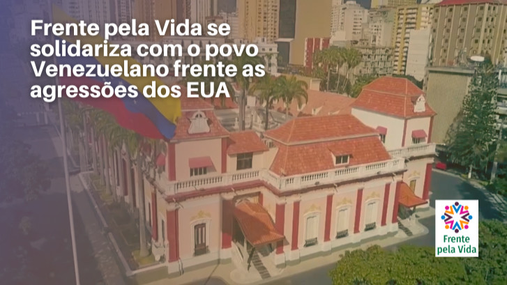  Frente pela Vida se solidariza com o povo Venezuelano frente as agressões dos EUA